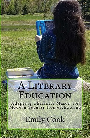 A Literary Education: Adapting Charlotte Mason for Modern Secular Homeschooling (Kindle Edition)