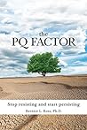 The PQ Factor: Stop resisting and start persisting The PQ Factor: Stop resisting and start persisting
