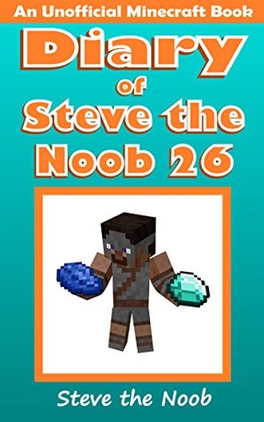 Diary of Steve the Noob 26 (An Unofficial Minecraft Book) (Diary of Steve the Noob Collection)