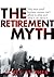 The Retirement Myth: Why Most Small Business Owners Can't Afford to Retire and What to Do about It