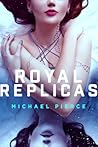 Royal Replicas by Michael  Pierce