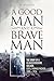 A Good Man And A Brave Man:...