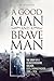 A Good Man And A Brave Man by Alan Gaunt