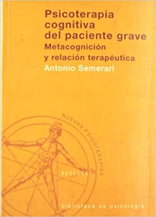 Psicoterapia cognitiva del paciente grave: metacognición y relación terapéutica (Paperback)