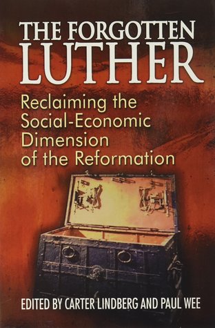 The Forgotten Luther: Reclaiming the Social-Economic Dimension of the Reformation