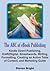 The ABC of eBook Publishing: Kindle Direct Publishing, Draft2Digital, Smashwords, Writing, Formatting, Creating an Active Table of Content, and Marketing Guide