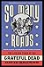 So Many Roads: The Life and Times of the Grateful Dead