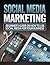 Social Media Marketing: Internet Marketing Social Media Marketing Online Marketing Business (Marketing Email Marketing Online Business Book 1)