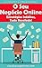 O Seu Negócio Online - Estratégias Inéditas, Tudo Revelado! by Cláudio Corgozinho