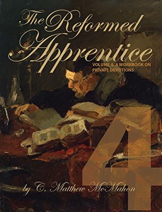 The Reformed Apprentice Volume 4: A Workbook on Private Devotions (Kindle Edition)
