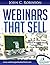 Webinars That Sell: How to ...
