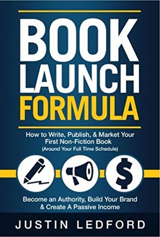 Book Launch Formula: How To Write, Publish, and Market Your First Non-Fiction Book Around Your Full Time Schedule. Become an Authority, Build Your Brand & Create a Passive Income (Kindle Edition)