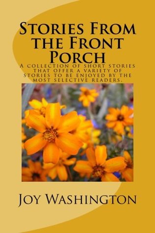 Stories From the Front Porch: A collection of short stories that offer a variety of stories to be enjoyed by the most selective readers.
