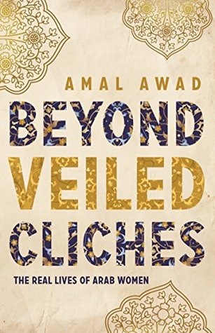 Beyond Veiled Clichés: The Real Lives of Arab Women (Kindle Edition)
