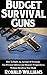 Budget Survival Guns: How T...