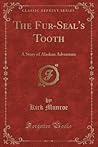 The Fur-Seal's Tooth: A Story of Alaskan Adventure