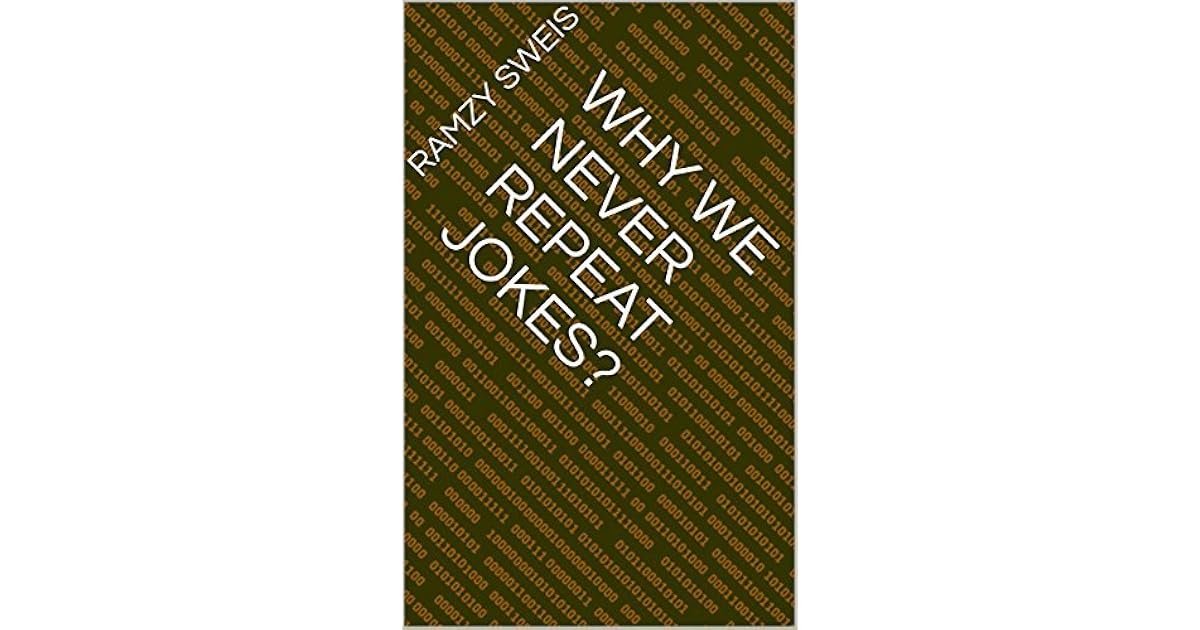 Why We Never Repeat Jokes By Ramzy Sweis