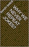 Book cover for Why We Never Repeat Jokes?