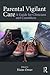 Parental Vigilant Care: A G...