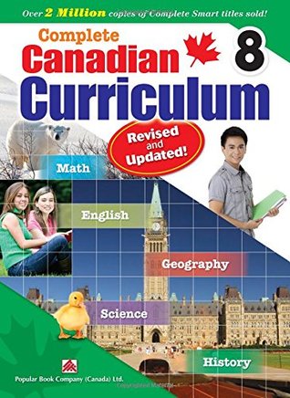 Complete Canadian Curriculum 8 (Revised & Updated): A Grade 8 integrated workbook covering Math, English, History, Geography, and Science