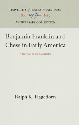 Benjamin Franklin and Chess in Early America: A Review of the Literature (Anniversary Collection)