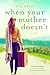 When Your Mother Doesn't: A Novel