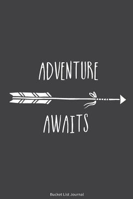 Bucket List Journal: Adventure Awaits. Record Your 100 Bucket List Ideas, Goals, Dreams & Deadlines in One Handy Journal Notebook. (Inspiration Quotes Bucket list Journal)
