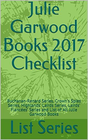 Julie Garwood Books 2017 Checklist: Buchanan-Renard Series, Crown’s Spies Series, Highlands’ Lairds Series, Lairds’ Fiancées’ Series and List of All Julie Garwood Books (Kindle Edition)