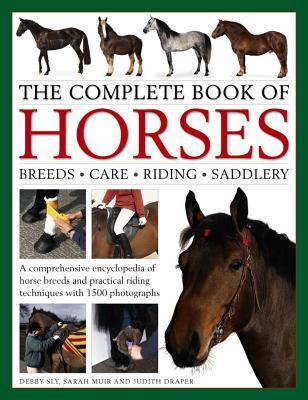 The Complete Book of Horses: Breeds, Care, Riding, Saddlery: A Comprehensive Encyclopedia Of Horse Breeds And Practical Riding Techniques With 1500 Photographs - Fully Updated (Hardcover)