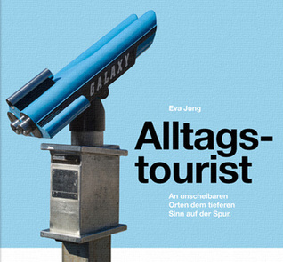 Alltagstourist - An unscheinbaren Orten dem tieferen Sinn auf der Spur (Hardcover)