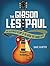 The Gibson Les Paul: The Illustrated History of the Guitar That Changed Rock