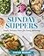 Sunday Suppers: Simple, Delicious Menus for Family Gatherings