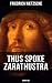 Thus Spoke Zarahustra by Friedrich Nietzsche