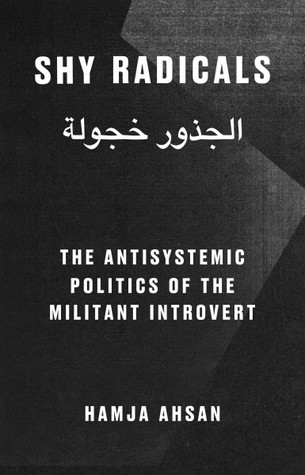Shy Radicals: The Antisystemic Politics of the Militant Introvert (Paperback)