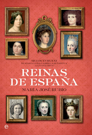 Reinas de España. Siglos XVIII - XXI. De Maria Luisa de Saboya a Letizia Ortiz.