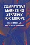 Competitive Marketing Strategy for Europe: Developing, Maintaining and Defending Competitive Advantage