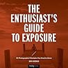 The Enthusiast's Guide to Exposure: 49 Photographic Principles You Need to Know The Enthusiast's Guide to Exposure: 49 Photographic Principles You Need to Know