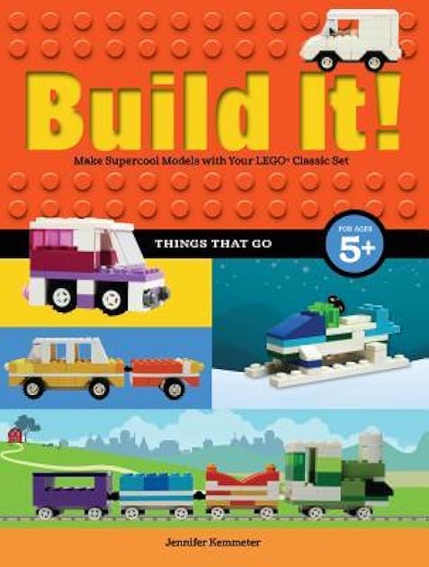 Build It! Things That Go: Make Supercool Models with Your Favorite LEGO® Parts (Brick Books, 7)