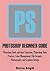 PHOTOSHOP BEGINNER GUIDE: Photoshop Tools and their Functions, Photoshop Tools Practice, Color Management, File Formats, Photography, and Graphics Design