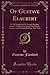 Of Gustave Elaubert: Ir 7407 Englished M. French Sheldon, Saxon 5 23, Bouverie Street, Fleet Street, London, and Tribune Building, New York (Classic Reprint)