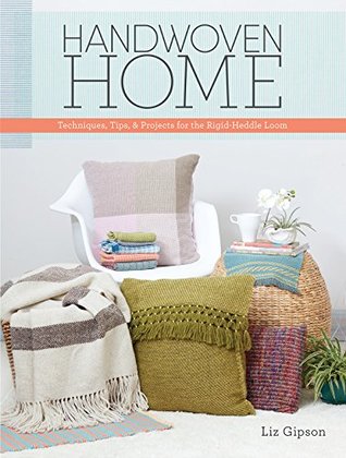 Handwoven Home: Weaving Techniques, Tips, and Projects for the Rigid-Heddle Loom (Kindle Edition)