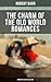 The Charm of the Old World Romances – Premium 10 Book Collection: Enriched edition. One Day's Courtship, A Woman Intervenes, Lady Eleanor, The O'Ruddy, The Measure of the Rule
