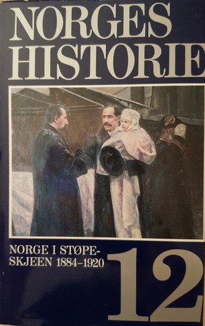 Norges historie. Bind 12. Norge i støpeskjeen 1884-1920
