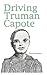 Driving Truman Capote by Theron Montgomery