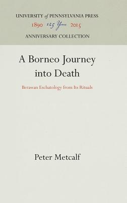 A Borneo Journey into Death: Berawan Eschatology from Its Rituals
