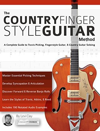 The Country Fingerstyle Guitar Method: A Complete Guide to Travis Picking, Fingerstyle Guitar, & Country Guitar Soloing (Kindle Edition)