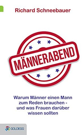 Männerabend: Warum Männer einen Mann zum Reden brauchen ... und was Frauen darüber wissen sollten (German Edition)