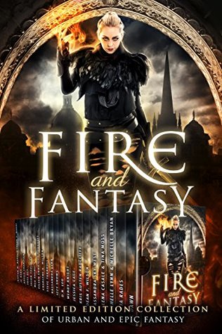 Fire and Fantasy: A Limited Edition Collection of Urban and Epic Fantasy (Kindle Edition)