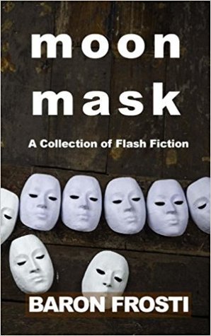 Moon Mask: A Collection of Flash Fiction