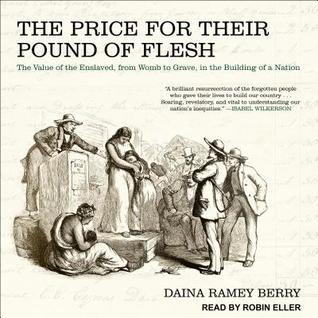 Pound Of Flesh Quote The Price For Their Pound Of Flesh: The Value Of The Enslaved, From Womb To  Grave, In The Building Of A Nation By Daina Ramey Berry